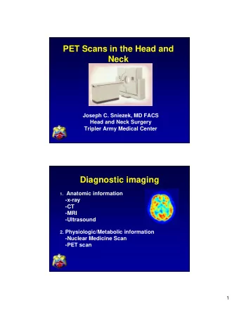 PET Scans in the Head and  Neck  Joseph C. Sniezek, MD FACS  Head and Neck Surgery  Tripler Army