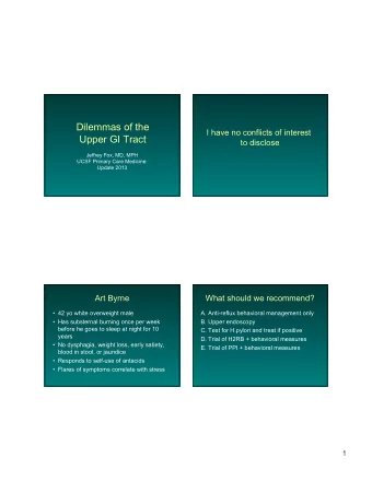 Dilemmas of the  I have no conflicts of interest  Upper GI Tract  to disclose  Jeffrey Fox, MD, MPH
