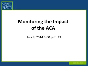 Monitoring the Impact of the ACA  July 8, 2014 3:00 p.m. ET  Common Metrics    Current Insurance