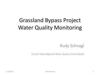 Grassland Bypass Project  Water Quality Monitoring  Rudy Schnagl  Central Valley Regional Water