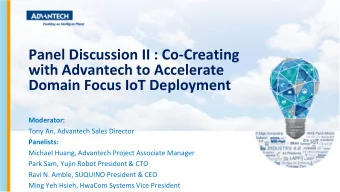 Domain Focus IoT Deployment  Moderator:  Tony An, Advantech Sales Director  Panelists:  Michael