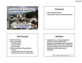 Granulomatous Lung Disease  I have nothing to disclose.  I may mention Tomales Farmstead