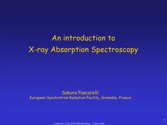 An introduction to  X-ray Absorption Spectroscopy  Sakura Pascarelli  European Synchrotron