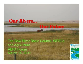 O  O  Our Rivers...  Our Rivers...  Ri  Ri  Our Future  Our Future  Our Future  Our Future  The Bow