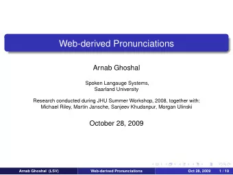 Web-derived Pronunciations  Arnab Ghoshal  Spoken Langauge Systems,  Saarland University  Research