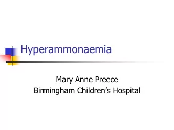Hyperammonaemia  Mary Anne Preece  Birmingham Childrens Hospital  Metbionet guidelines