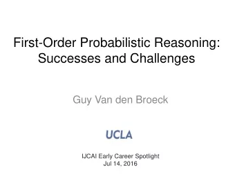 Successes and Challenges  Guy Van den Broeck  IJCAI Early Career Spotlight  Jul 14, 2016  Overview