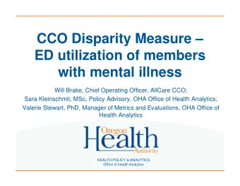 CCO Disparity Measure   ED utilization of members  with mental illness  Will Brake, Chief