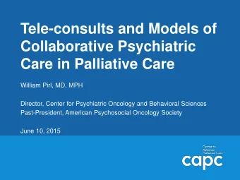 Collaborative Psychiatric  Care in Palliative Care  William Pirl, MD, MPH  Director, Center for