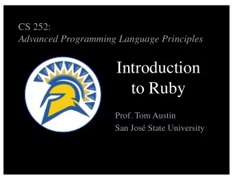 Introduction  to Ruby  Prof. Tom Austin  San Jos State University  Introduction to Ruby  Created