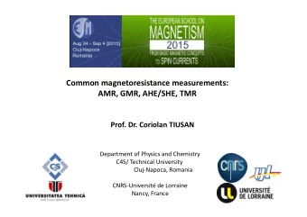 Common magnetoresistance measurements: AMR, GMR, AHE/SHE, TMR Prof. Dr. Coriolan TIUSAN Department