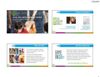 2/16/2018  Todays Presenters  AFHK WELLNESS WEBINAR SERIES  Healthy Family Events  February 14,