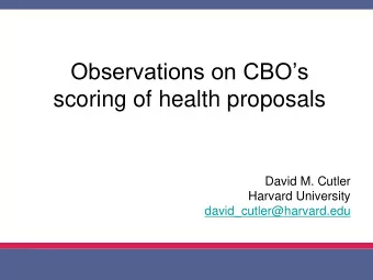 Observations on CBOs  scoring of health proposals  David M. Cutler  Harvard University