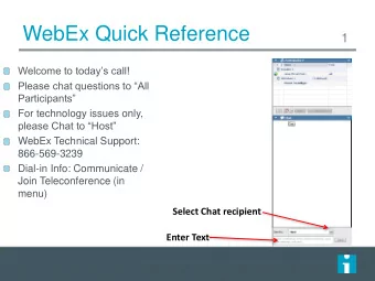 WebEx Quick Reference  1 Welcome to todays call!  Please chat questions to All