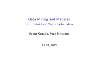 Data Mining and Matrices  12  Probabilistic Matrix Factorization  Rainer Gemulla, Pauli