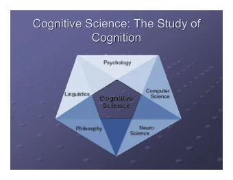 Cognitive Science: The Study of  Cognitive Science: The Study of  Cognition  Cognition  What is
