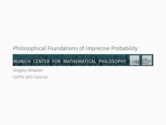 Philosophical Foundations of Imprecise Probability  ISIPTA 2015 Tutorial  PHILOSOPHY  MUNICH