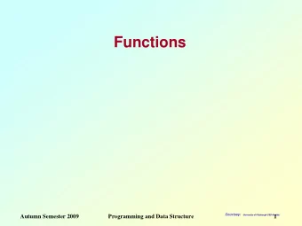 Functions  Courtsey:  Autumn Semester 2009  Programming and Data Structure  University of