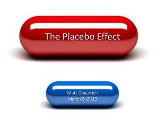 The Placebo Effect  Matt Gingerich  March 8, 2013 Stuff thats in this talk.  What is a