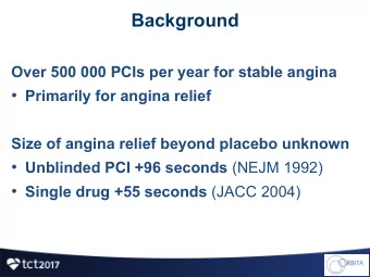 Background  Over 500 000 PCIs per year for stable angina  Primarily for angina relief  Size of