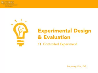 Experimental Design  &amp; Evaluation  11. Controlled Experiment  SunyoungKim,PhD