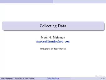 Collecting Data  Marc H. Mehlman  marcmehlman@yahoo.com  University of New Haven  Marc Mehlman