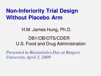 Non-Inferiority Trial Design  Without Placebo Arm  H.M. James Hung, Ph.D.  DB1/OB/OTS/CDER  U.S.