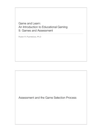 Game and Learn:  An Introduction to Educational Gaming  9. Games and Assessment  Ruben R.