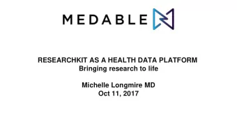 RESEARCHKIT AS A HEALTH DATA PLATFORM  Bringing research to life  Michelle Longmire MD  Oct 11,