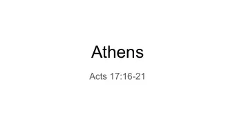 Athens  Acts 17:16-21  Now while Paul was waiting for them at Athens, his spirit was  provoked
