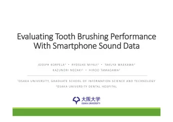 Evaluating Tooth Brushing Performance  With Smartphone Sound Data JOSEPH KORPELA 1  RYOSUKE