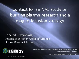 burning plasma research and a  magnetic fusion strategy  Edmund J. Synakowski  Associate Director,