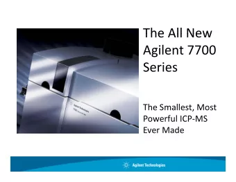 The All New The All New Agilent 7700  g  Series The Smallest, Most Powerful ICP  MS Ever Made