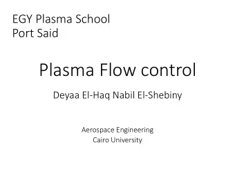 Plasma Flow control  Deyaa El-Haq Nabil El-Shebiny  Aerospace Engineering  Cairo University