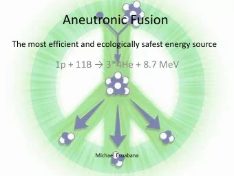 Aneutronic Fusion  The most efficient and ecologically safest energy source 1p + 11B  3*4He +