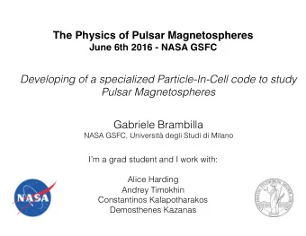 The Physics of Pulsar Magnetospheres  June 6th 2016 - NASA GSFC  Developing of a specialized