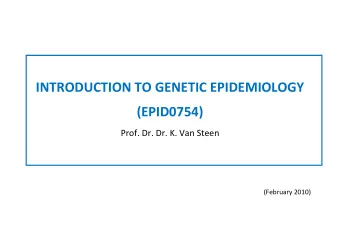 INTRODUCTION TO GENETIC EPIDEMIOLOGY  (EPID0754)  Prof. Dr. Dr. K. Van Steen  (February 2010)