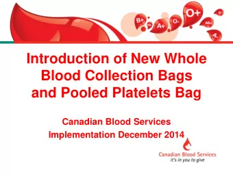 Introduction of New Whole  Blood Collection Bags and Pooled Platelets Bag  Canadian Blood Services