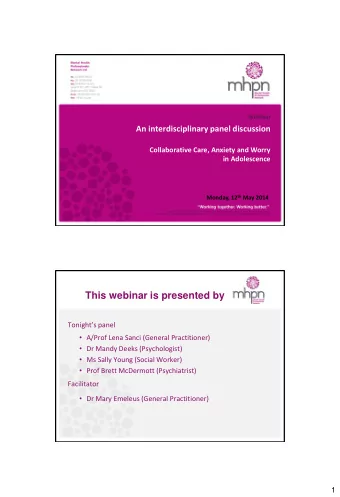 This webinar is presented by Tonights panel  A/Prof Lena Sanci (General Practitioner)  Dr