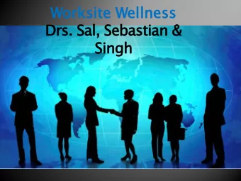 Work  orksite  ite Wel  ellness  lness  Drs. Sal, Sebastian &amp;  Singh  Dr. Carmella Sebastian,