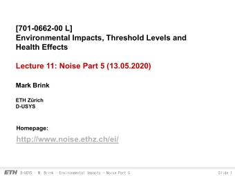Health Effects  Lecture 11: Noise Part 5 (13.05.2020)  Mark Brink  ETH Zrich  D-USYS  Homepage: