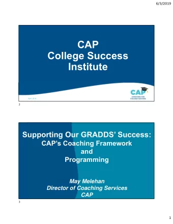 CAP  College Success  Institute  April, 2018  2  Supporting Our GRADDS Success:  CAPs