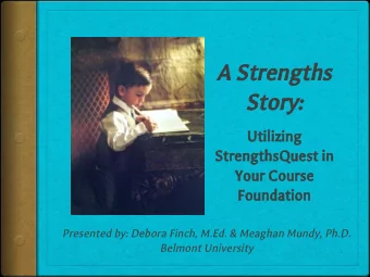 A Strengths Story:  Utilizing  StrengthsQuest in  Your Course  Foundation  Presented by: Debora