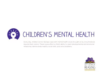 CHILDRENS MENTAL HEALTH  Every day, children across Georgia cope with mental health issues