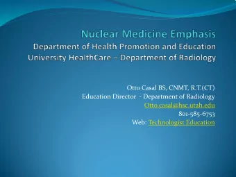 Otto Casal BS, CNMT, R.T.(CT)  Education Director  - Department of Radiology