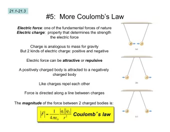 #5:  More Coulombs Law Electric force : one of the fundamental forces of nature Electric charge
