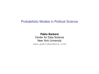 Probabilistic Models in Political Science  Pablo Barber  a  Center for Data Science  New York