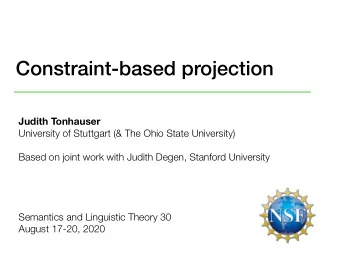 Constraint-based projection  Judith Tonhauser  University of Stuttgart (&amp; The Ohio State