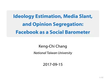 Ideology Estimation, Media Slant,  and Opinion Segregation:  Facebook as a Social Barometer