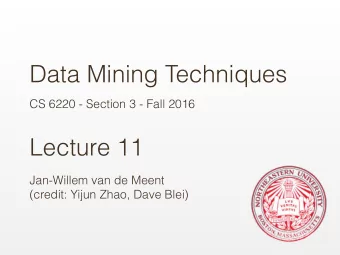 Data Mining Techniques  CS 6220 - Section 3 - Fall 2016  Lecture 11  Jan-Willem van de Meent